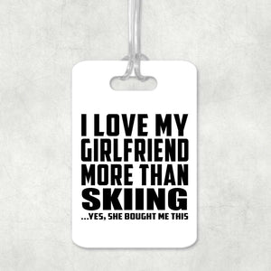 I Love My Girlfriend More Than Skiing - Luggage Bag Tag