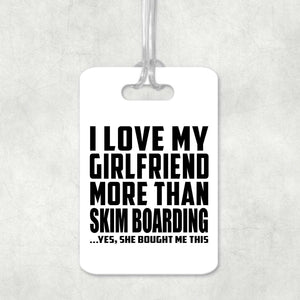 I Love My Girlfriend More Than Skim Boarding - Luggage Bag Tag