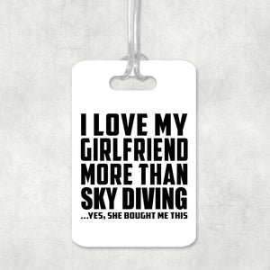 I Love My Girlfriend More Than Sky Diving - Luggage Bag Tag