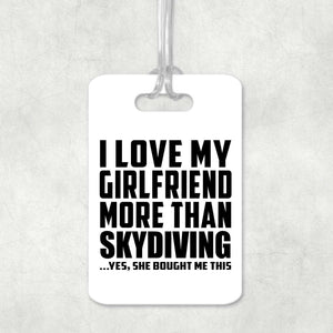 I Love My Girlfriend More Than Skydiving - Luggage Bag Tag