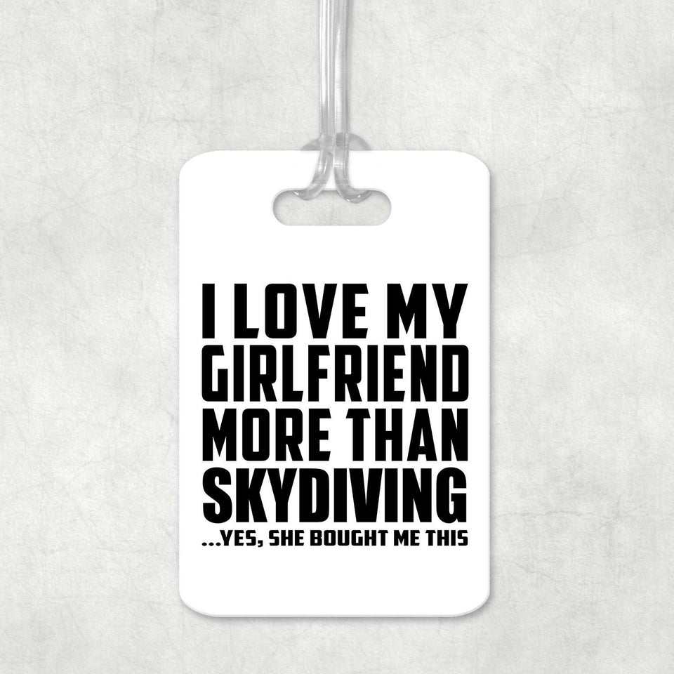 I Love My Girlfriend More Than Skydiving - Luggage Bag Tag
