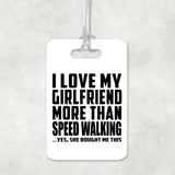 I Love My Girlfriend More Than Speed Walking - Luggage Bag Tag