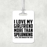 I Love My Girlfriend More Than Spelunking - Luggage Bag Tag
