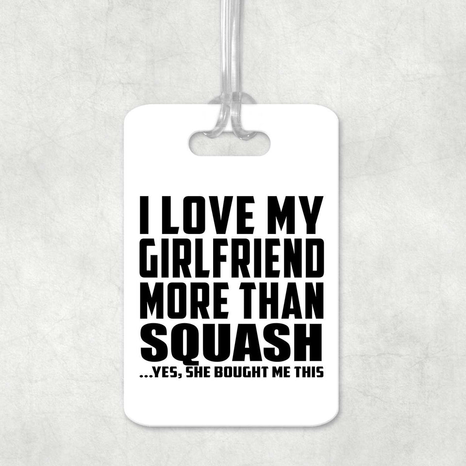 I Love My Girlfriend More Than Squash - Luggage Bag Tag
