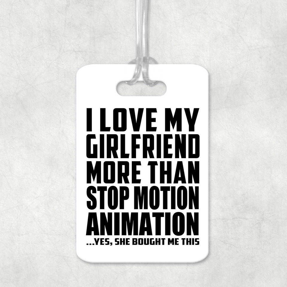I Love My Girlfriend More Than Stop Motion Animation - Luggage Bag Tag