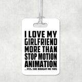 I Love My Girlfriend More Than Stop Motion Animation - Luggage Bag Tag