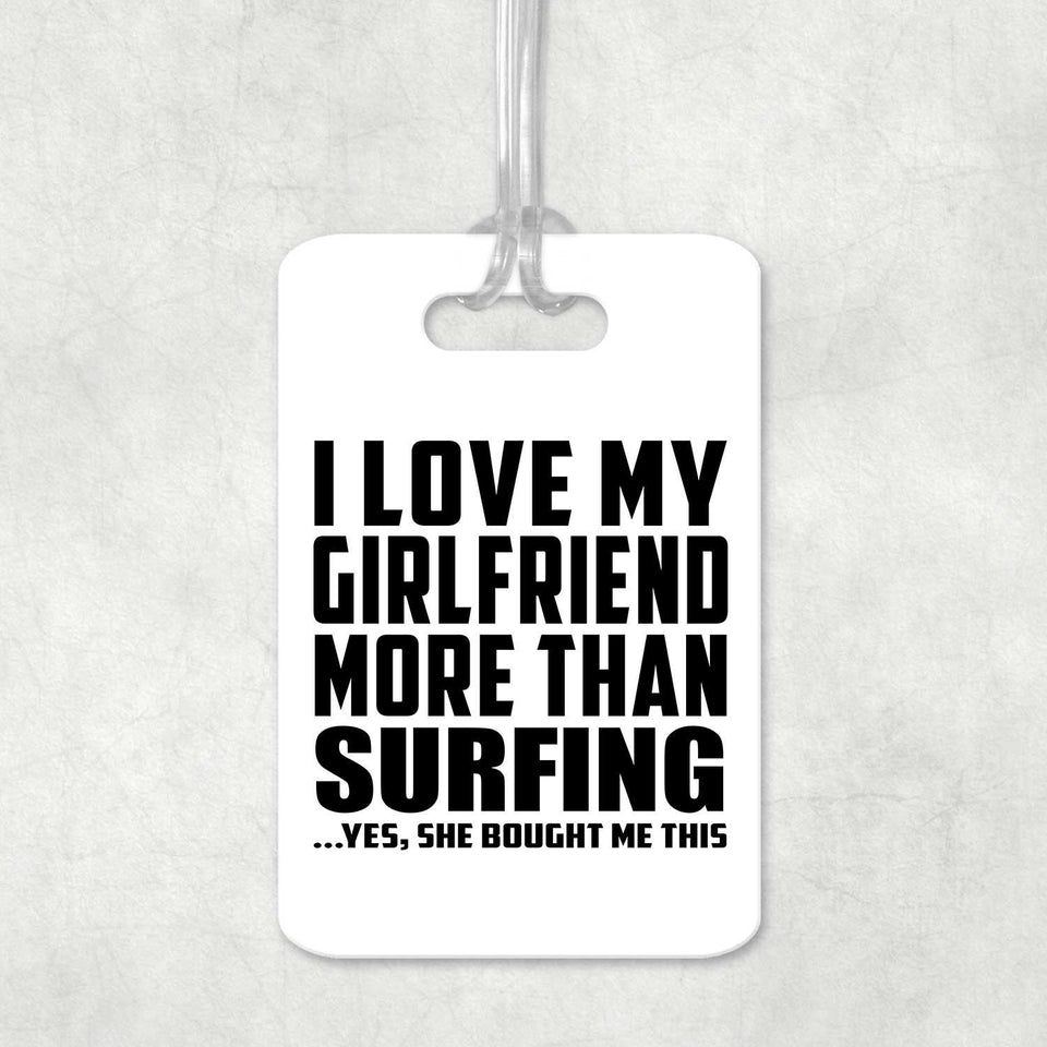 I Love My Girlfriend More Than Surfing - Luggage Bag Tag