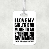 I Love My Girlfriend More Than Synchronized Swimming - Luggage Bag Tag