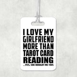I Love My Girlfriend More Than Tarot Card Reading - Luggage Bag Tag
