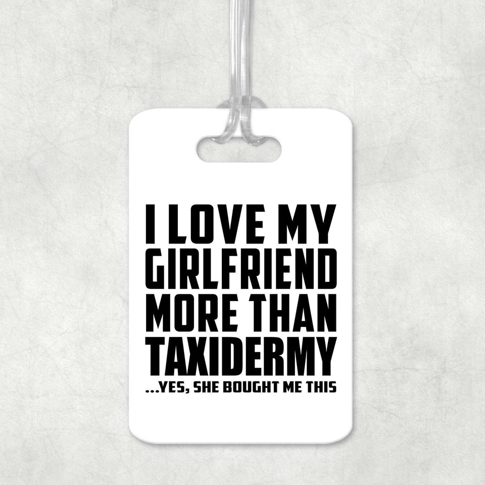 I Love My Girlfriend More Than Taxidermy - Luggage Bag Tag