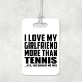 I Love My Girlfriend More Than Tennis - Luggage Bag Tag