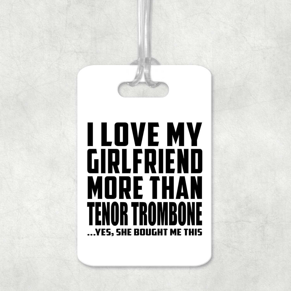 I Love My Girlfriend More Than Tenor Trombone - Luggage Bag Tag