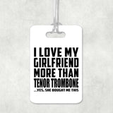 I Love My Girlfriend More Than Tenor Trombone - Luggage Bag Tag