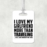 I Love My Girlfriend More Than Traveling - Luggage Bag Tag