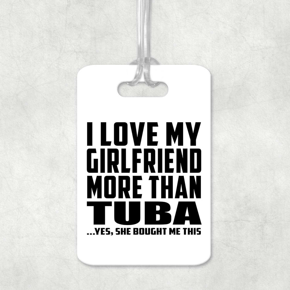 I Love My Girlfriend More Than Tuba - Luggage Bag Tag