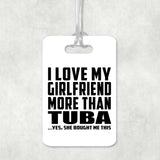 I Love My Girlfriend More Than Tuba - Luggage Bag Tag