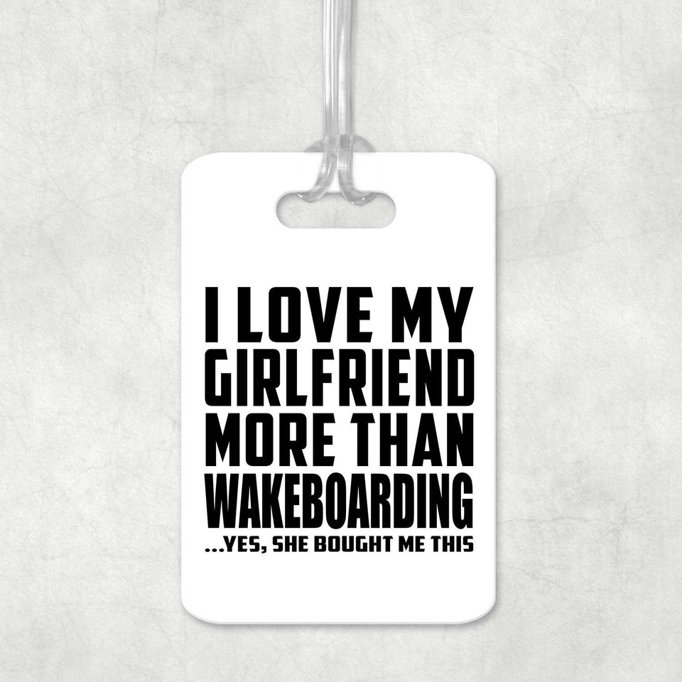 I Love My Girlfriend More Than Wakeboarding - Luggage Bag Tag