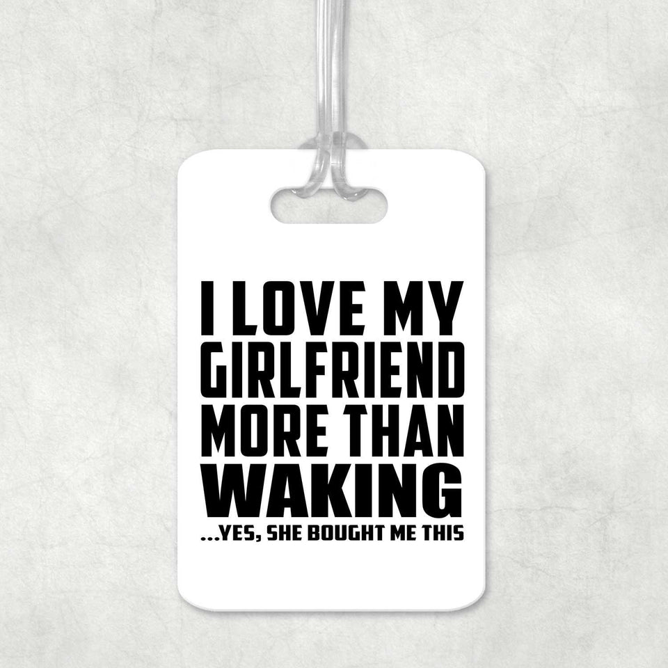 I Love My Girlfriend More Than Waking - Luggage Bag Tag