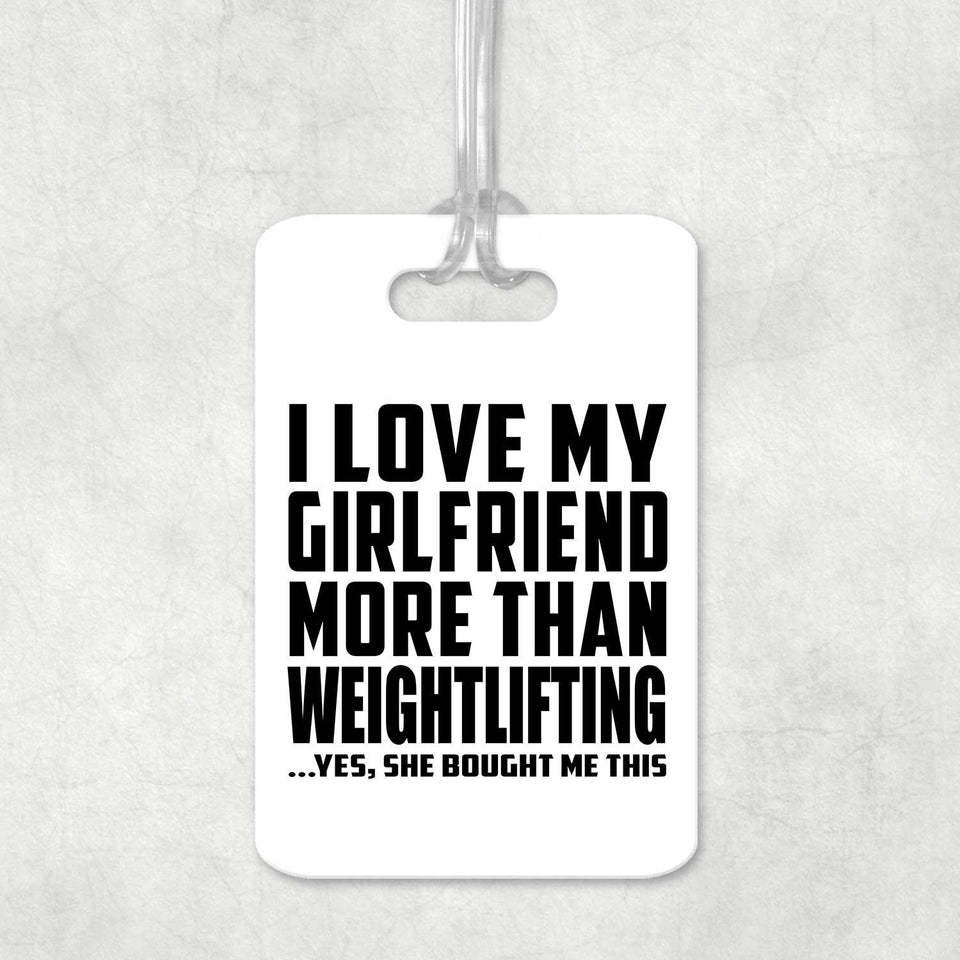 I Love My Girlfriend More Than Weightlifting - Luggage Bag Tag