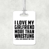 I Love My Girlfriend More Than Wrestling - Luggage Bag Tag