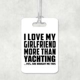I Love My Girlfriend More Than Yachting - Luggage Bag Tag