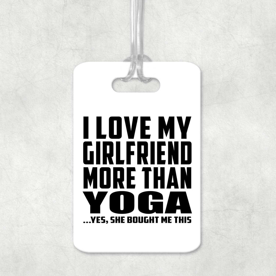 I Love My Girlfriend More Than Yoga - Luggage Bag Tag