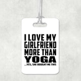I Love My Girlfriend More Than Yoga - Luggage Bag Tag