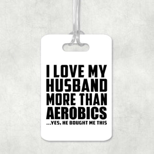 I Love My Husband More Than Aerobics - Luggage Bag Tag