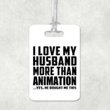 I Love My Husband More Than Animation - Luggage Bag Tag
