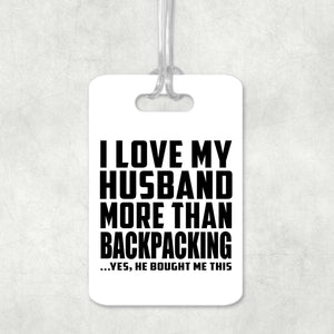 I Love My Husband More Than Backpacking - Luggage Bag Tag