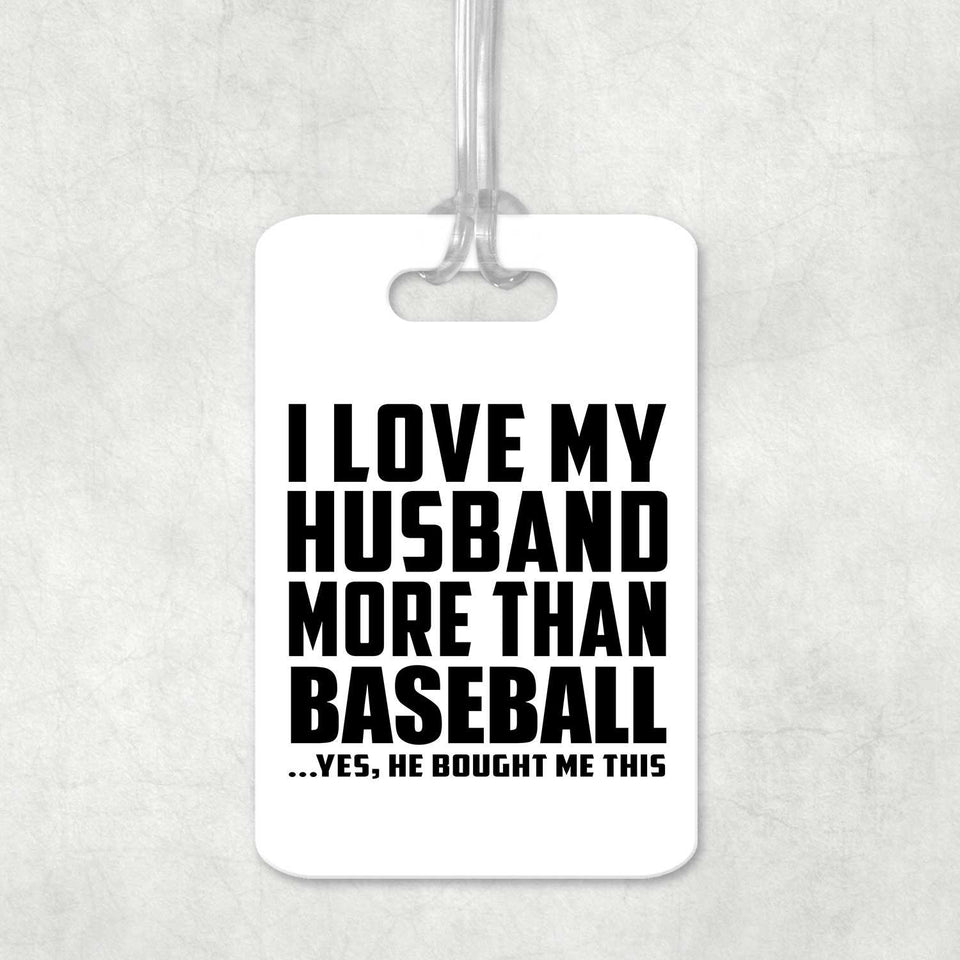 I Love My Husband More Than Baseball - Luggage Bag Tag