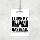 I Love My Husband More Than Baseball - Luggage Bag Tag