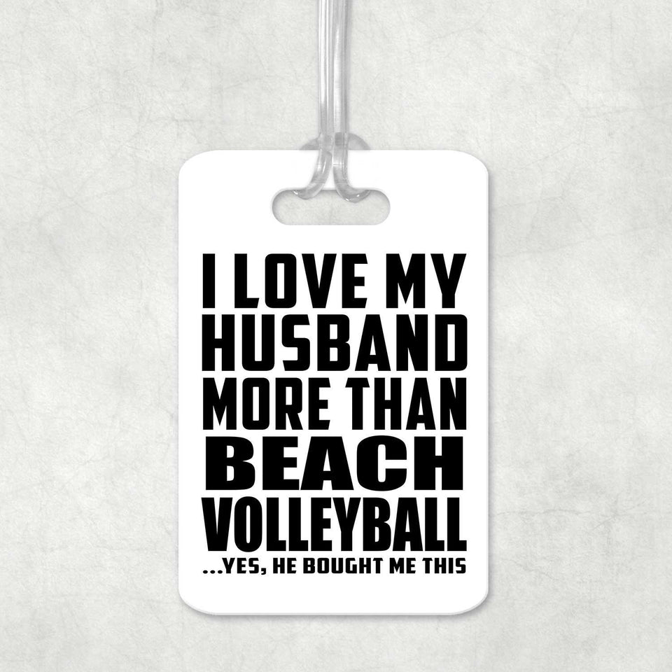 I Love My Husband More Than Beach Volleyball - Luggage Bag Tag