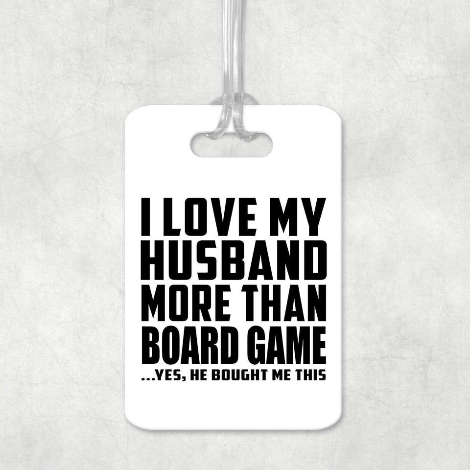 I Love My Husband More Than Board Game - Luggage Bag Tag