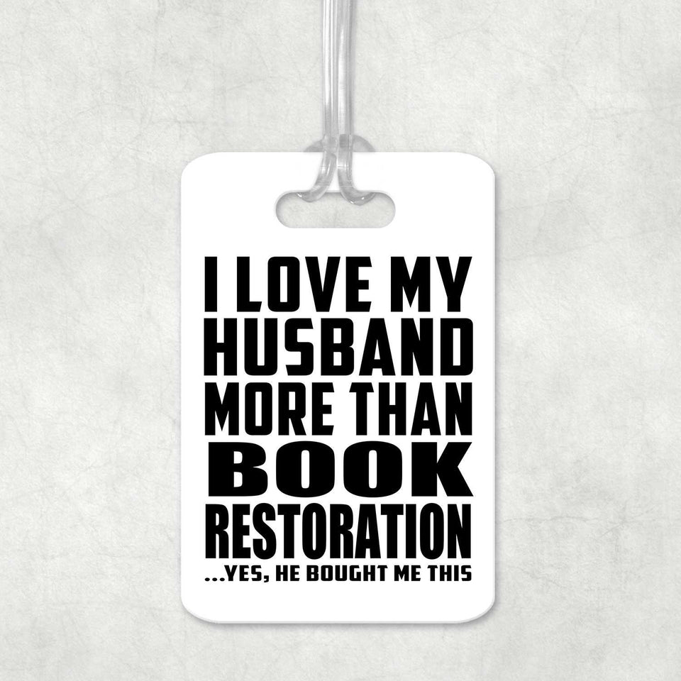 I Love My Husband More Than Book Restoration - Luggage Bag Tag
