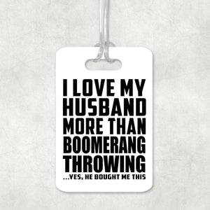 I Love My Husband More Than Boomerang Throwing - Luggage Bag Tag