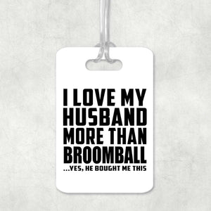 I Love My Husband More Than Broomball - Luggage Bag Tag