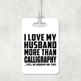 I Love My Husband More Than Calligraphy - Luggage Bag Tag