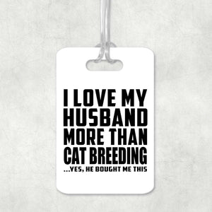 I Love My Husband More Than Cat Breeding - Luggage Bag Tag