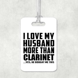 I Love My Husband More Than Clarinet - Luggage Bag Tag