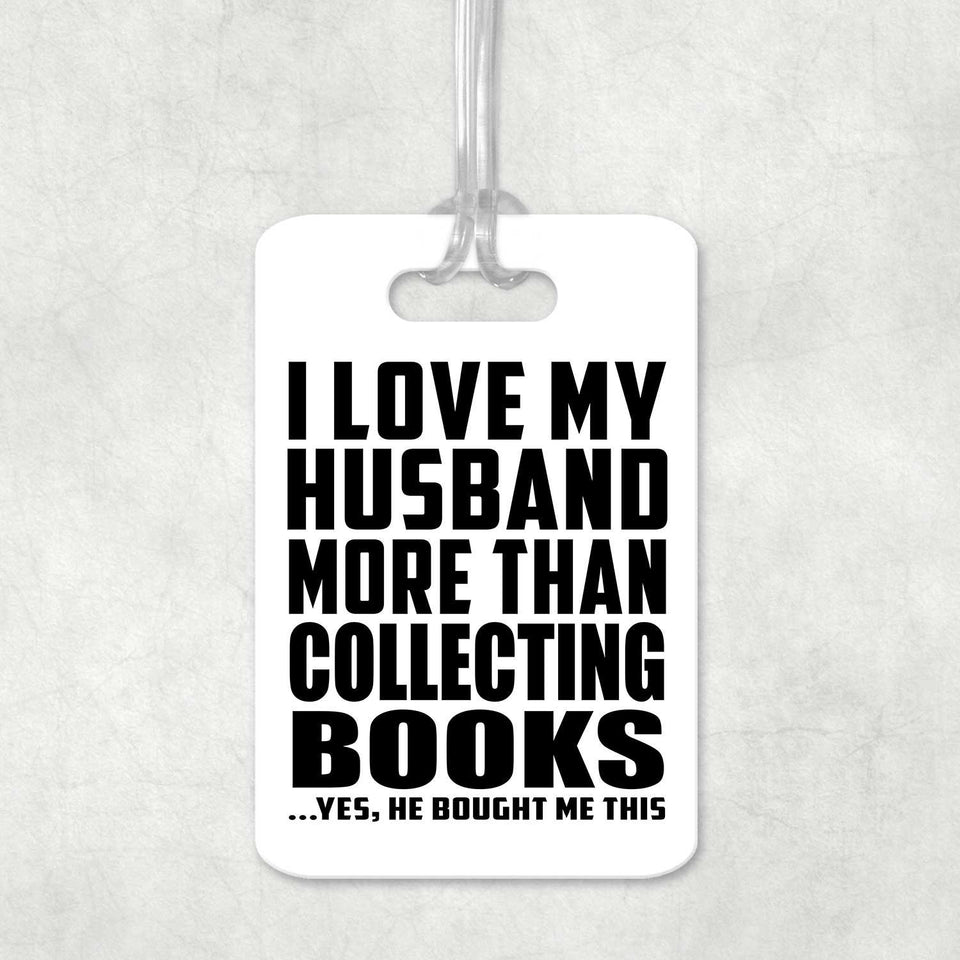 I Love My Husband More Than Collecting Books - Luggage Bag Tag