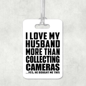 I Love My Husband More Than Collecting Cameras - Luggage Bag Tag