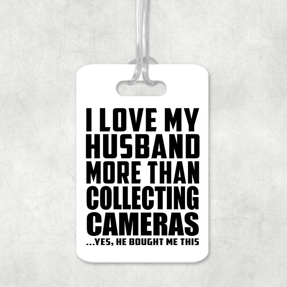 I Love My Husband More Than Collecting Cameras - Luggage Bag Tag