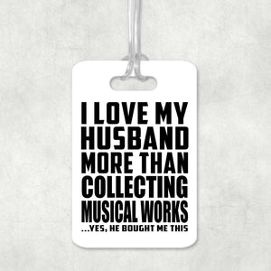 I Love My Husband More Than Collecting Musical Works - Luggage Bag Tag