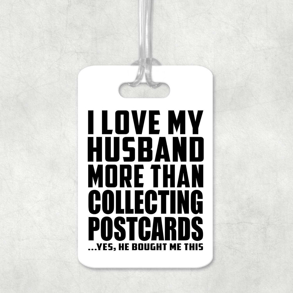 I Love My Husband More Than Collecting Postcards - Luggage Bag Tag