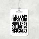 I Love My Husband More Than Collecting Postcards - Luggage Bag Tag