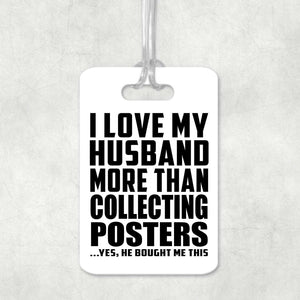 I Love My Husband More Than Collecting Posters - Luggage Bag Tag