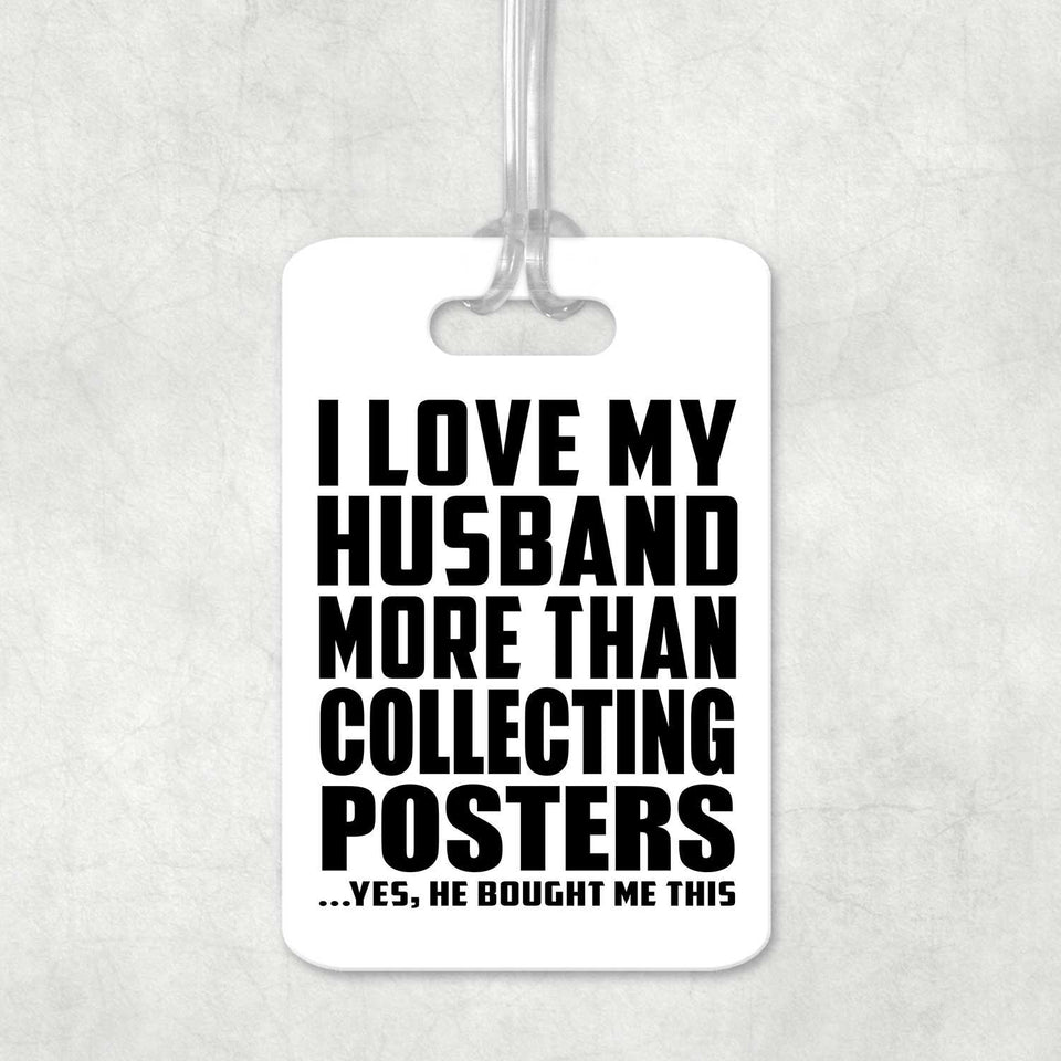 I Love My Husband More Than Collecting Posters - Luggage Bag Tag