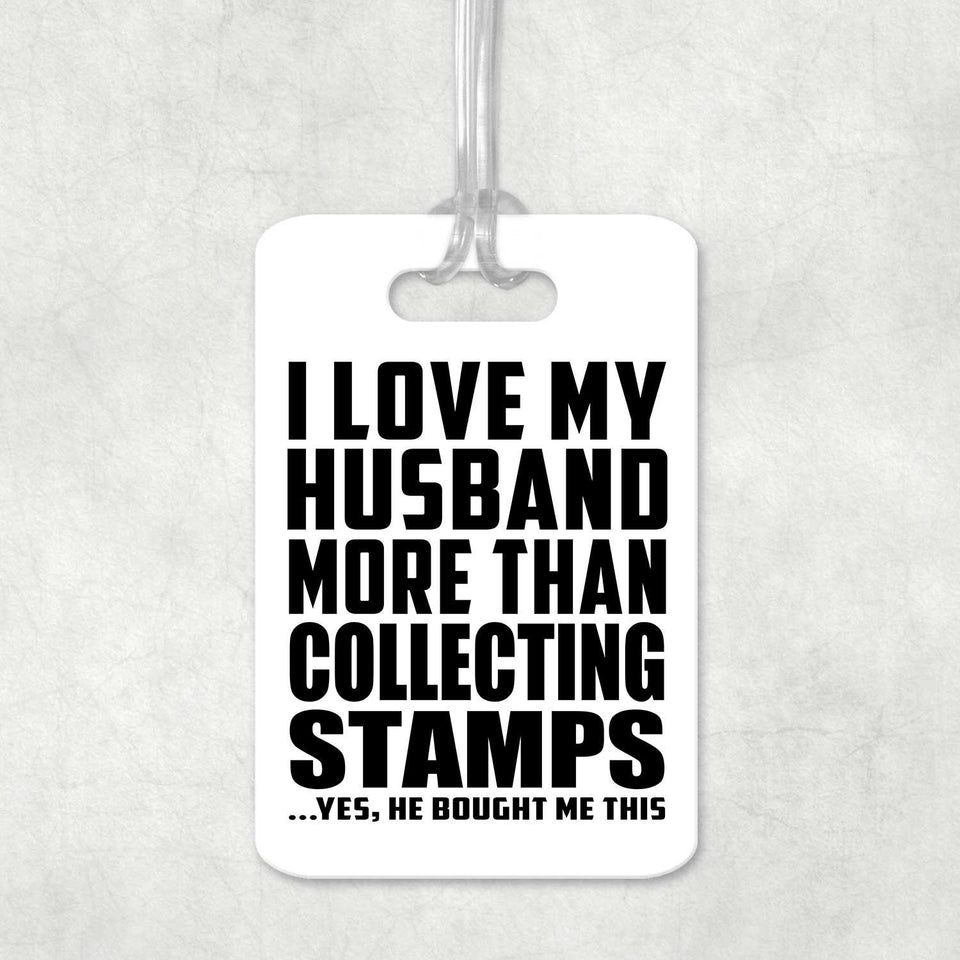I Love My Husband More Than Collecting Stamps - Luggage Bag Tag