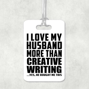 I Love My Husband More Than Creative Writing - Luggage Bag Tag